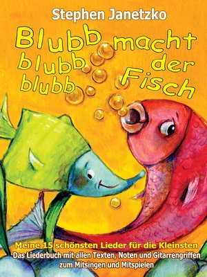 cover image of Blubb, blubb, blubb, macht der Fisch--Meine 15 schönsten Lieder für die Kleinsten